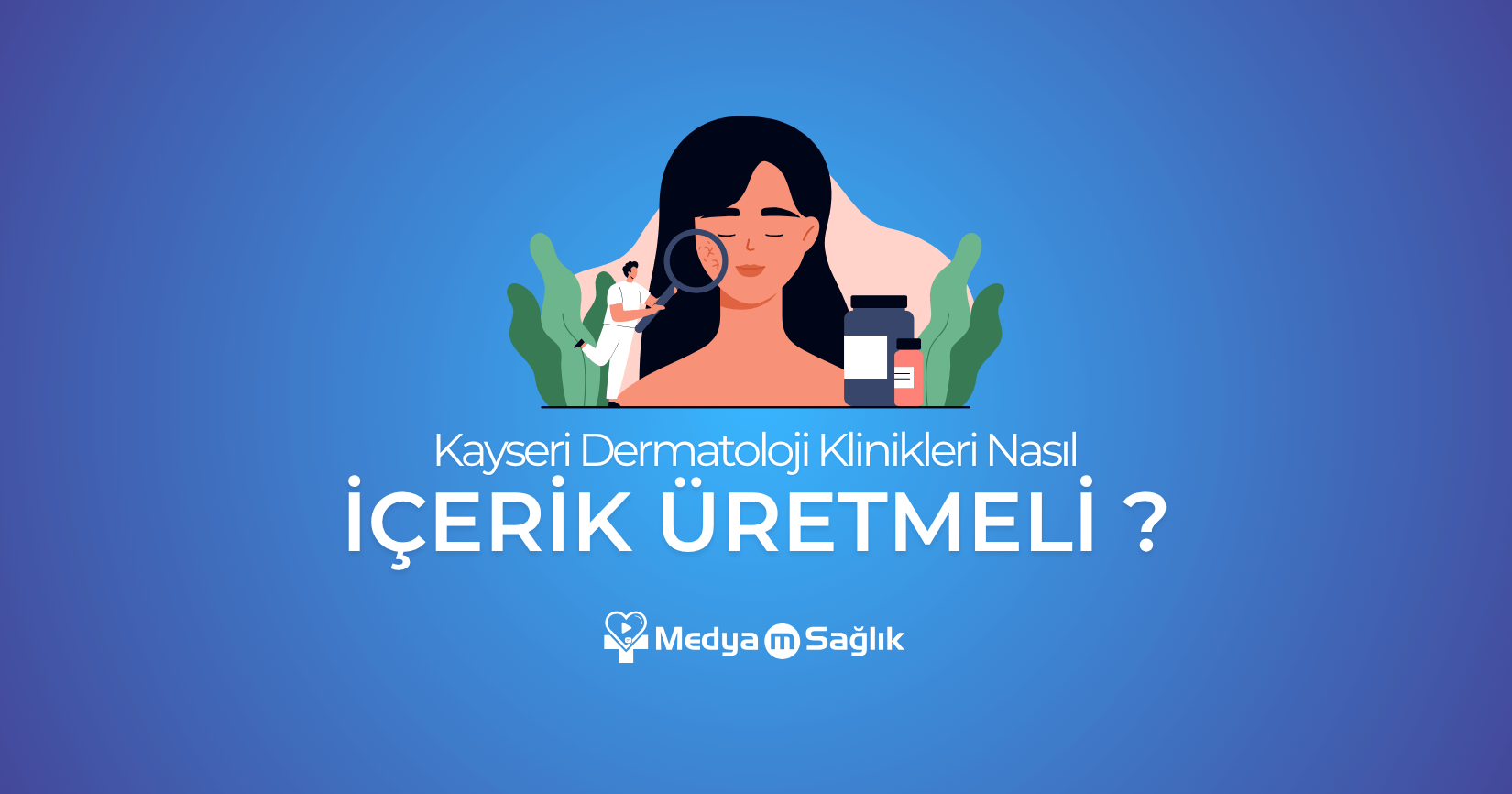 Kayseri Dermatoloji Klinikleri İçin İçerik Stratejisi